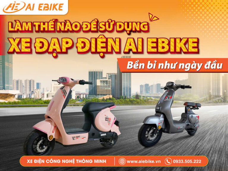 Làm thế nào để sử dụng xe đạp điện AI EBIKE bền bỉ như ngày đầu?